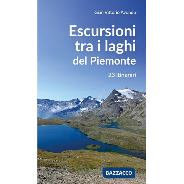 Escursioni tra i laghi del Piemonte. 23 itinerari