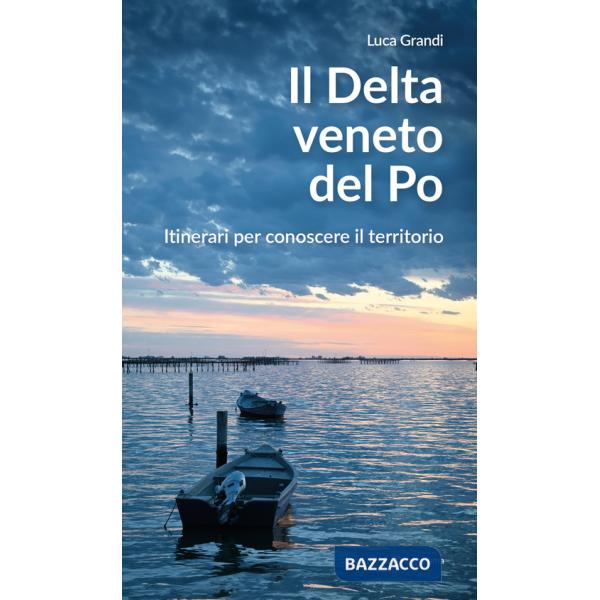 Delta veneto del Po. Itinerari per conoscere il territorio (Il)
