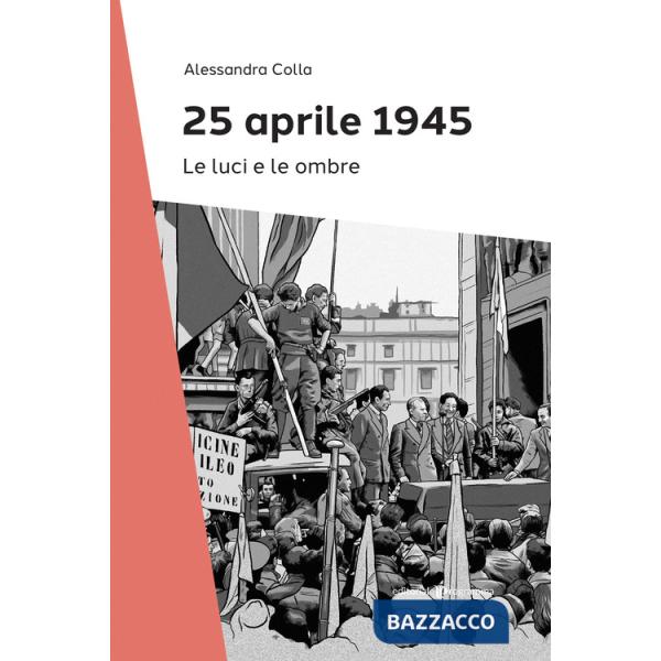 25 Aprile 1945. Le luci e le ombre
