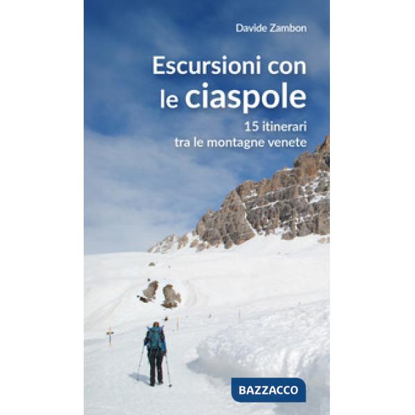Escursioni con le ciaspole. 15 itinerari tra le montagne venete