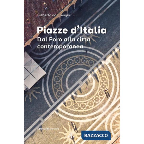 Piazze d'Italia. Dal Foro alla città contemporanea