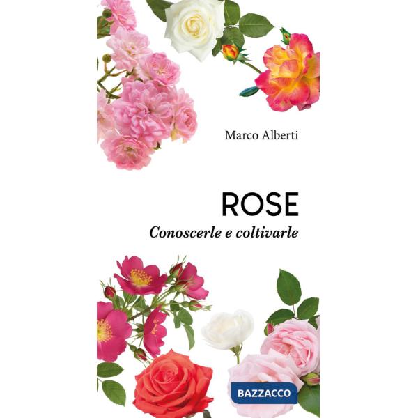 Rose. Conoscerle e coltivarle