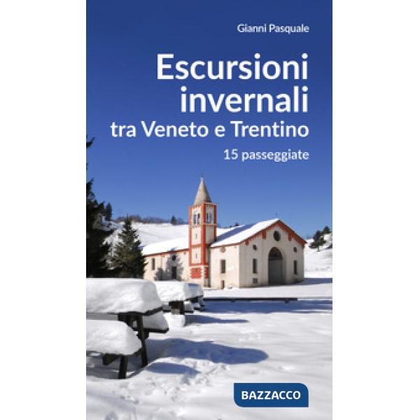Escursioni invernali tra Veneto e Trentino. 15 passeggiate