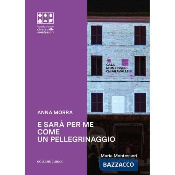 E sarà per me come un pellegrinaggio. Maria Montessori e le Marche