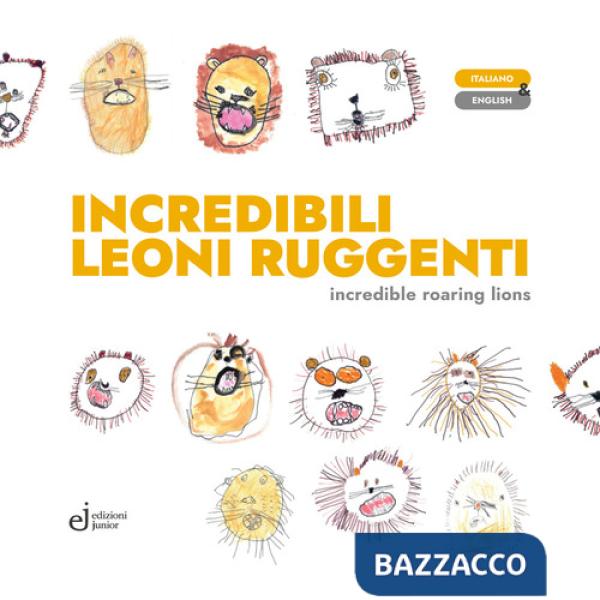 Incredibili leoni ruggenti-Incredible roaring lions. Ediz. illustrata