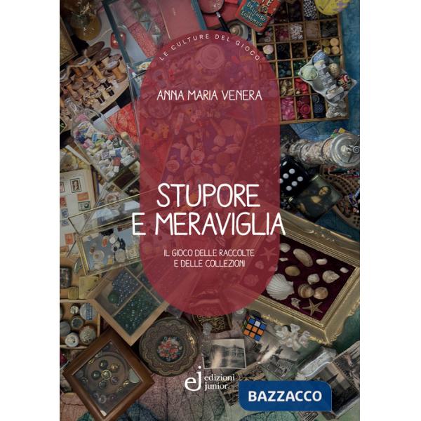 Stupore e meraviglia. Il gioco delle raccolte e delle collezioni