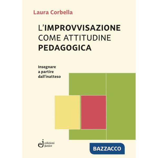 Improvvisazione come attitudine pedagogica. Insegnare a partire dall'inatteso (L')