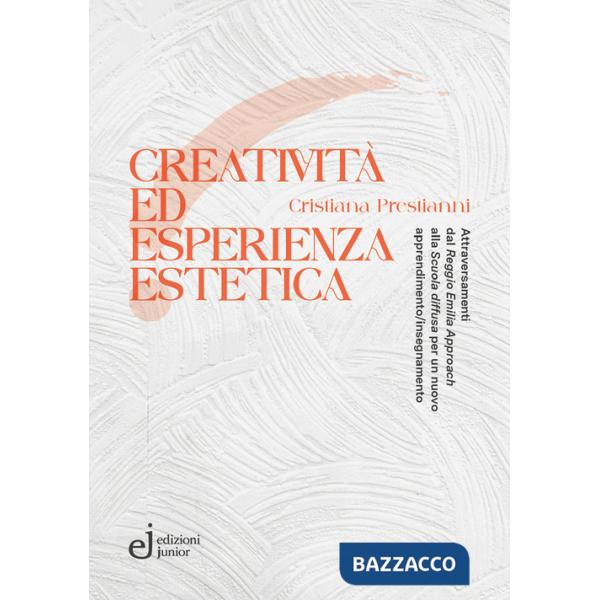 Creatività ed esperienza estetica. Attraversamenti dal «Reggio Emilia approach» alla «Scuola diffusa» per un nuovo apprendimento