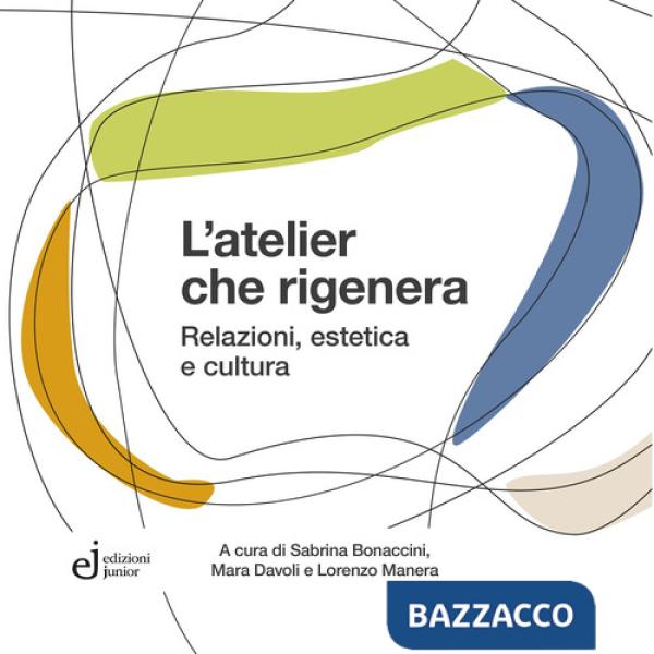 Atelier che rigenera. Relazioni, estetica e cultura (L')