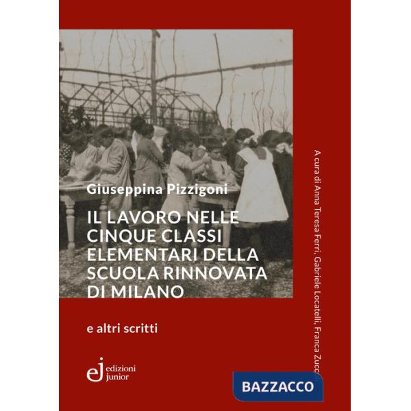 Lavoro nelle cinque classi elementari della Scuola Rinnovata di Milano e altri scritti (Il)