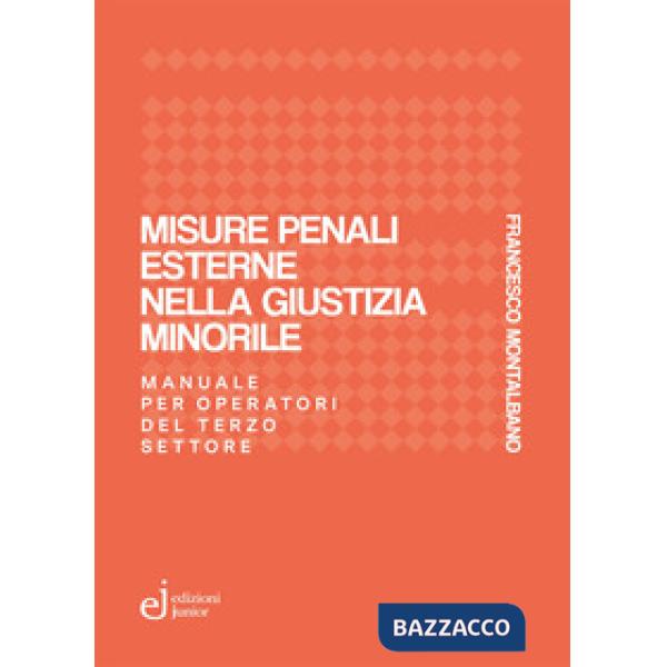 Misure penali esterne nella giustizia minorile. Manuale per operatori del terzo settore