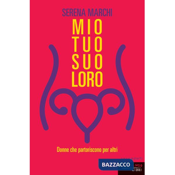 Mio tuo suo loro. Donne che partoriscono per altri. Nuova ediz.