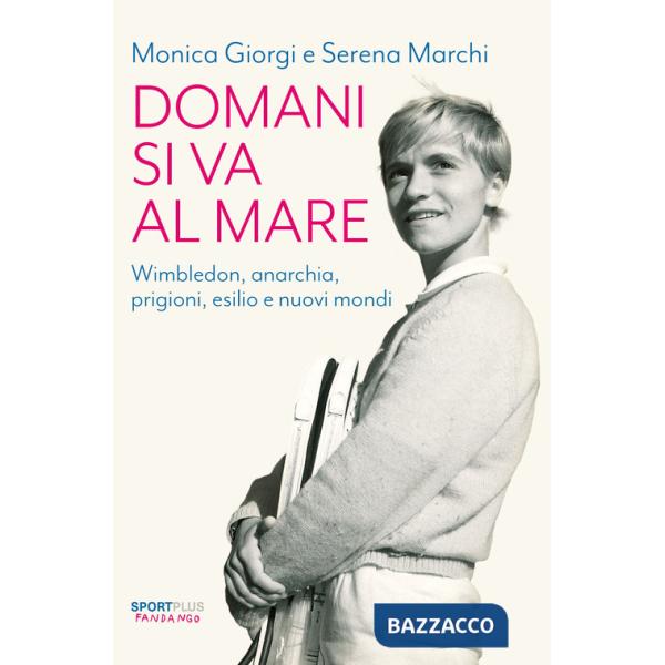 Domani si va al mare. Wimbledon, anarchia, prigioni, esilio e nuovi mondi