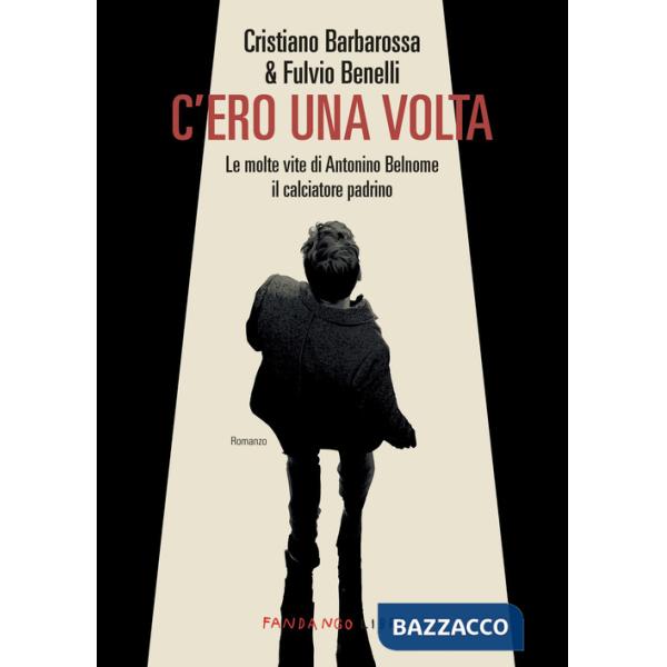 C'ero una volta. Le molte vite di Antonino Belnome il calciatore padrino