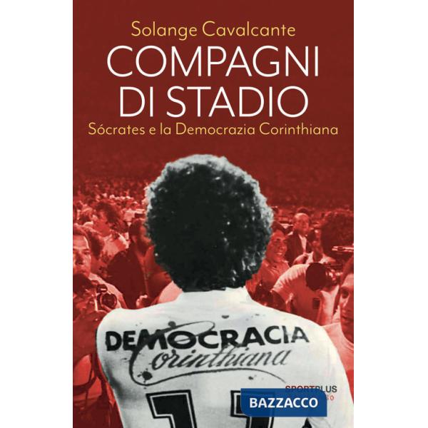 Compagni di stadio. Sócrates e la Democrazia Corinthiana. Nuova ediz.