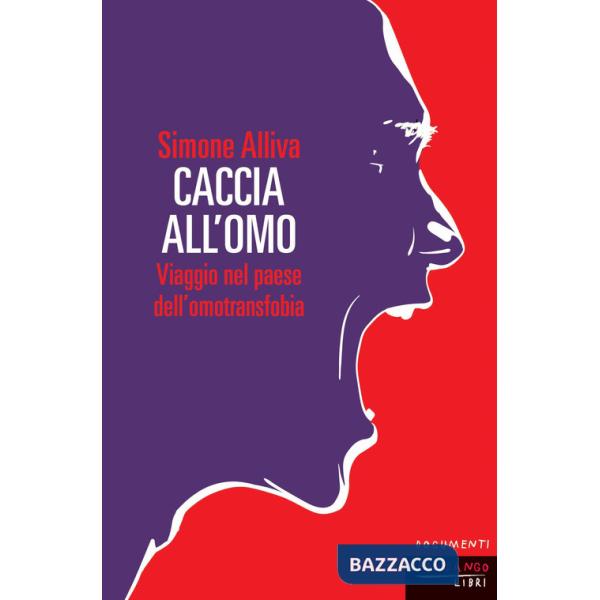 Caccia all'omo. Viaggio nel paese dell'omofobia. Nuova ediz.