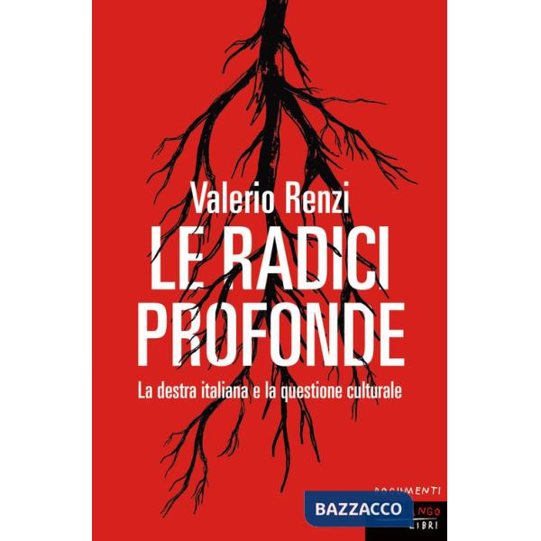 Radici profonde. La destra italiana e la questione culturale (Le)