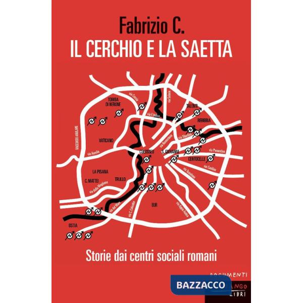 Cerchio e la saetta. Storie dai centri sociali romani (Il)