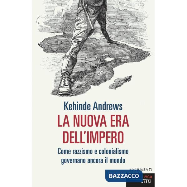 Nuova era dell'impero. Come razzismo e colonialismo governano ancora il mondo (La)