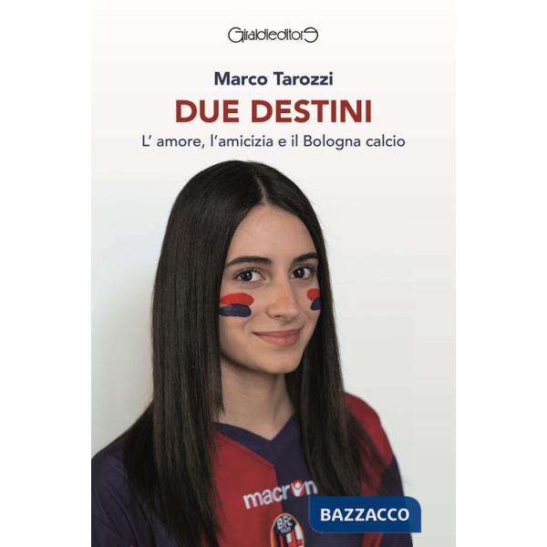 Due destini. L'amore, l'amicizia e il Bologna calcio