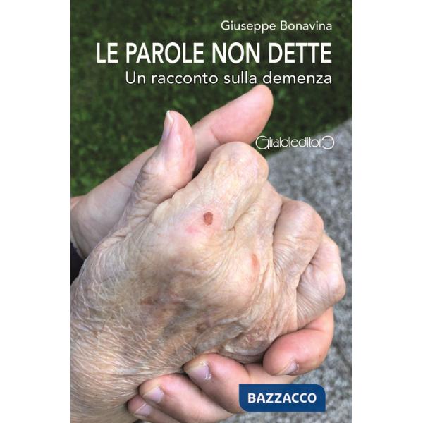 Parole non dette. Un racconto sulla demenza (Le)