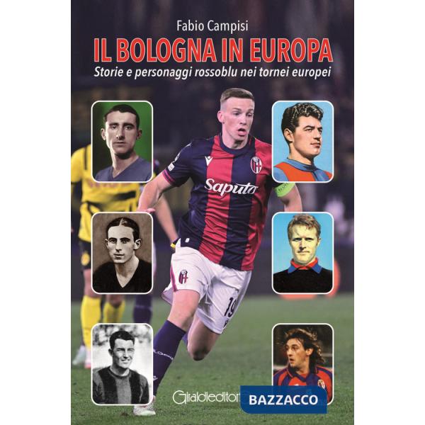 Bologna in Europa. Storie e personaggi rossoblu nei tornei europei (Il)