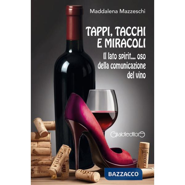 Tappi, tacchi e miracoli. Il lato spirit... oso della comunicazione del vino