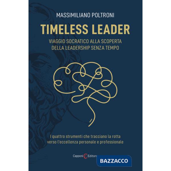 Timeless leader. Viaggio socratico alla scoperta della leadership senza tempo