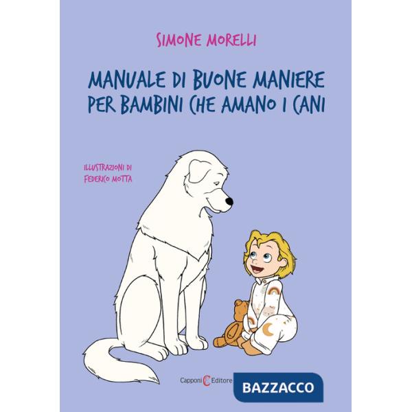 Manuale di buone maniere per bambini che amano i cani. Ediz. illustrata
