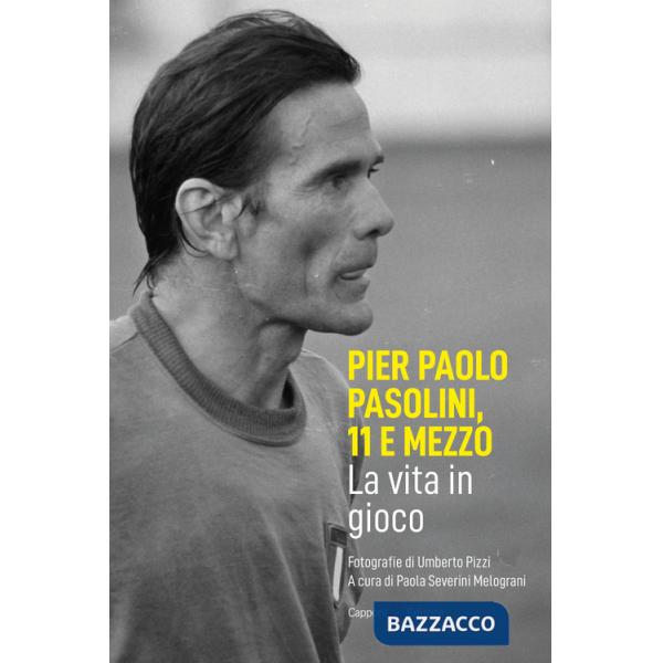 Pier Paolo Pasolini, 11 e mezzo. La vita in gioco