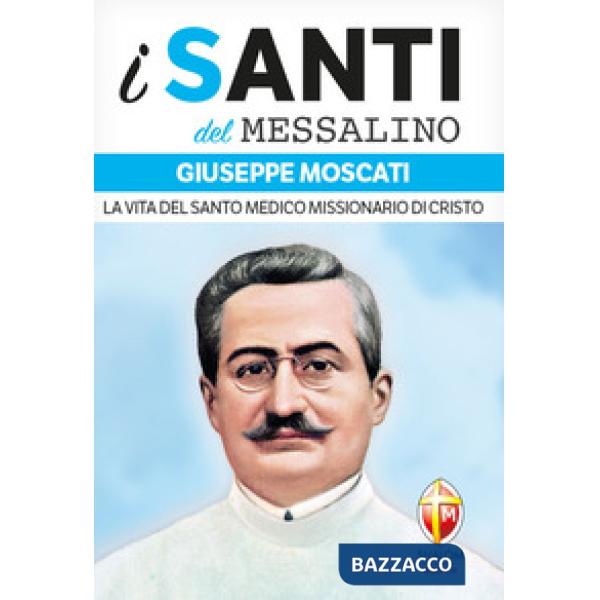 Giuseppe Moscati. La vita del santo medico missionario di Cristo