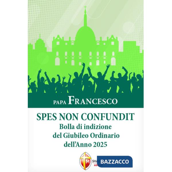 Spes non confundit. Bolla di indizione del Giubileo Ordinario dell'Anno 2025