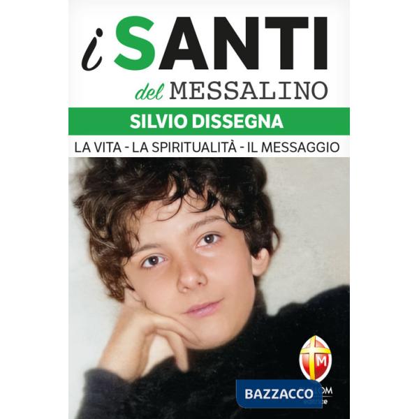 Silvio Dissegna. La vita. La spiritualità. Il messaggio