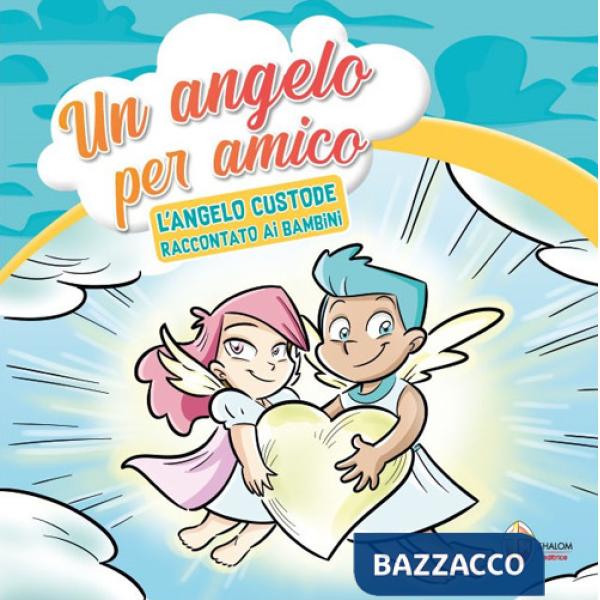 Angelo per amico. L'angelo custode raccontato ai bambini (Un)
