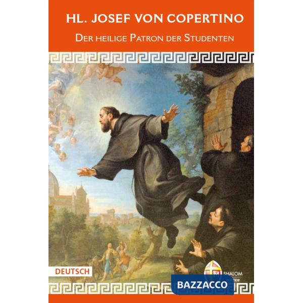 HL. Josef von Copertino. Der heilige Patron der Studenten