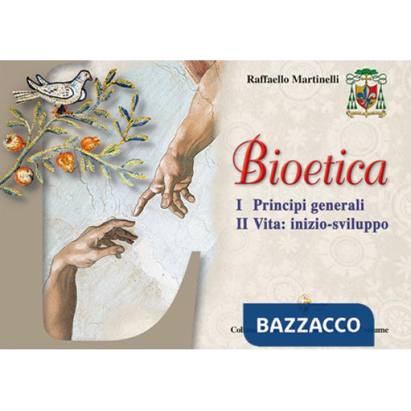 Bioetica. Vol. 1: Principi generali. Vita: inizio-sviluppo