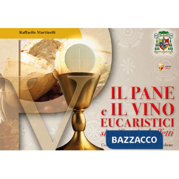 Pane e il vino eucaristici. Significati ed effetti (Il)