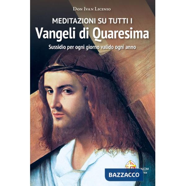 Meditazioni su tutti i Vangeli di Quaresima. Sussidio per ogni giorno valido ogni anno