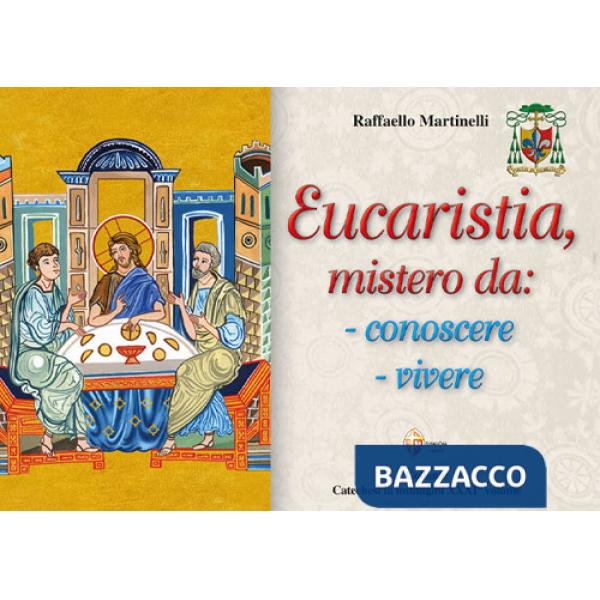 Eucaristia, mistero da: conoscere, vivere