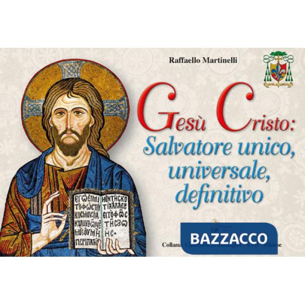 Gesù Cristo: salvatore unico, universale, definitivo