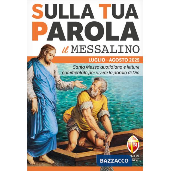 Sulla tua parola. Messalino. Letture della messa commentate per vivere la parola di Dio. Luglio-agosto 2025