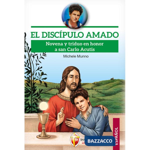 Discípulo amado. Novena y triduo en honor a san Carlo Acutis (El)
