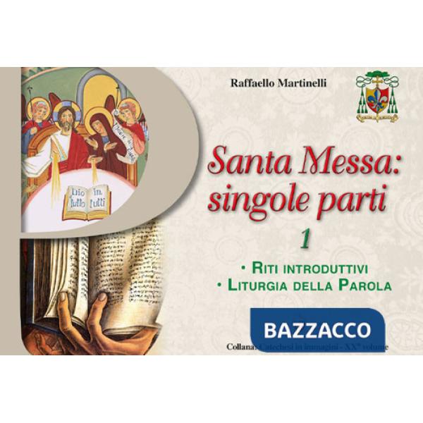 Santa Messa: singole parti. Vol. 1: Riti introduttivi. Liturgia della Parola