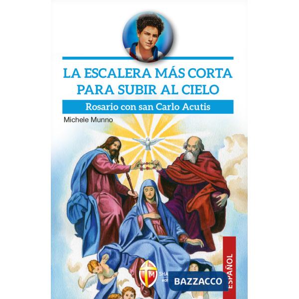 Escalera más corta para subir al cielo. Rosario con san Carlo Acutis (La)