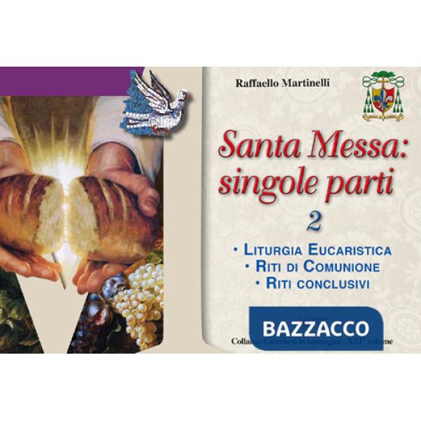 Santa Messa: singole parti. Vol. 2: Liturgia eucaristica. Riti di comunione. Riti conclusivi