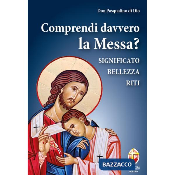 Comprendi davvero la Messa? Significato, bellezza, riti