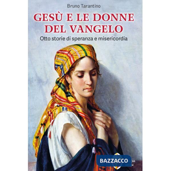 Gesù e le donne del Vangelo. Otto storie di speranza e misericordia