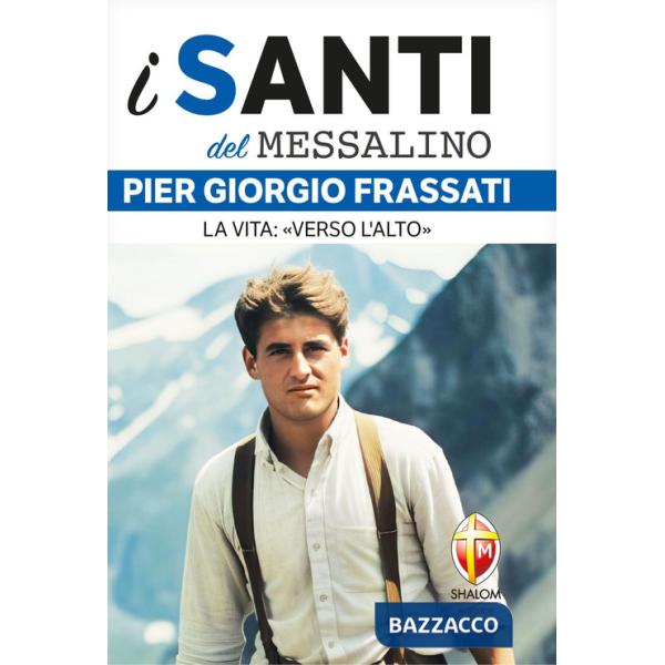 Pier Giorgio Frassati. La vita: «Verso l'alto»