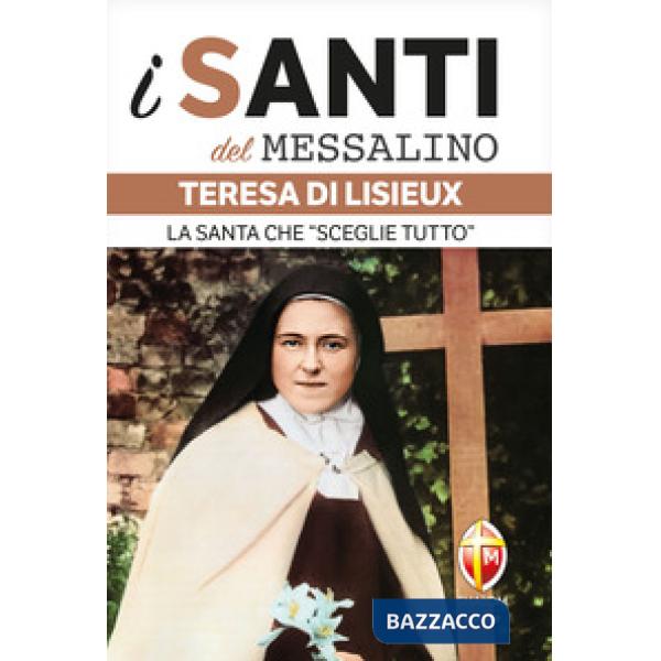 Teresa di Lisieux. La santa che «sceglie tutto»