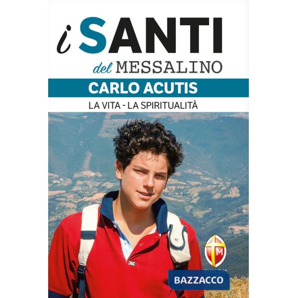Carlo Acutis. La vita, la spiritualità